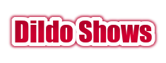 Dildo Shows